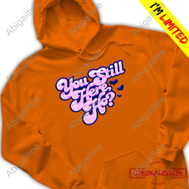 You Still Here Ho Tee Shirt