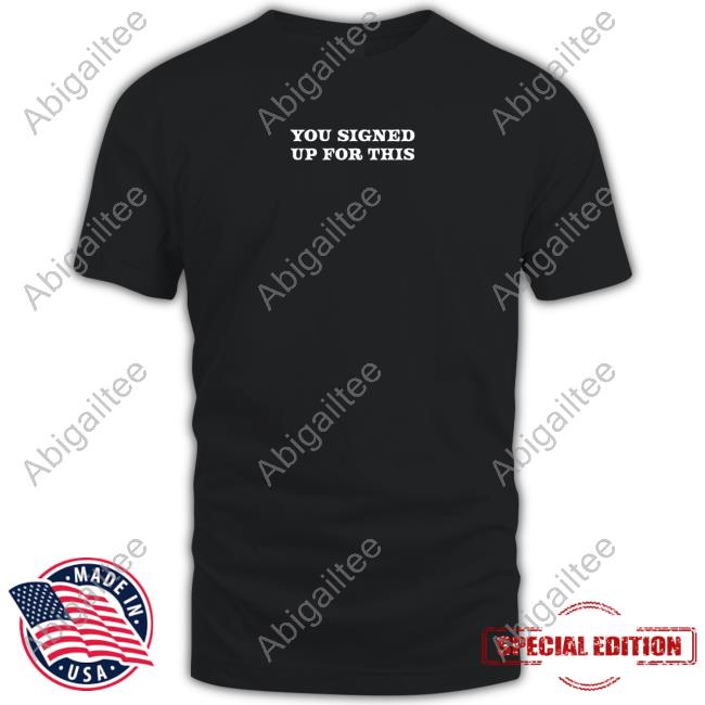 You Signed Up For This Shirt Maisie Peters